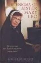 The Enigma of Sister Mary Leo - The Story of New Zealand's Most Famous Singing Teacher - Lovell-Smith, Margaret