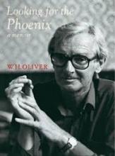 Looking for the Phoenix - A Memoir - Oliver, W H