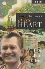 Tough Journeys of the Heart - The Inspiring Story of the Oldest Maori Heart Transplant - Tairua, Paul Patu