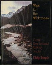 Ways to the Wilderness - Great New Zealand Walking Tracks - Temple, Philip