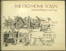 The Old Home Town - Some Wellington Drawings - Tilly, Grant