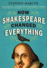 How Shakespeare Changed Everything - Marche, Stephen
