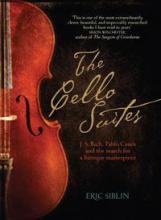 The Cello Suites - J.S. Bach, Pablo Casals and the Search for a Baroque Masterpiece - Siblin, Eric