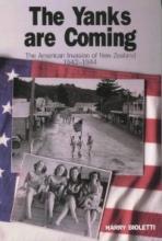 The Yanks are Coming - The American Invasion of New Zealand 1942-1944 - Bioletti, Harry