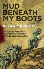 Mud Beneath My Boots - A Poignant Memoir of the Effects of War on a Young New Zealander - Marriott, Allan