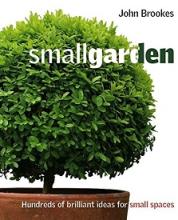 Small Garden - Brilliant Ideas for Small Spaces - Brookes, John