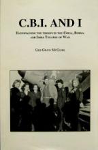 C.B.I. and I - Entertaining the Troops in the China, Burma and India Theatre of War - McGuire, Gigi Gilpin