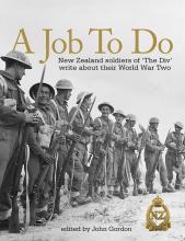 A Job to Do - New Zealand Soldiers of `The Div' Write About their World War Two - Gordon, John (editor)