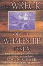 The Wreck of the Whaleship Essex - A First-Hand Account of One of History's Most Extraordinary Maritime Disasters - Chase, Owen