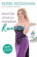 Short Fat Chick to Marathon Runner - Woodham, Kerre with Brown, Gareth