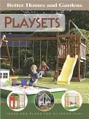 Playsets - Better Homes and Gardens - Ideas and Pland for Outdoor Play - Johnston, Larry (editor)