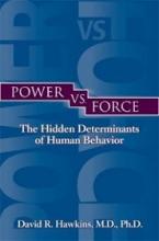 Power vs. Force - The Hidden Determinants of Human Behaviour - Hawkins, David R.