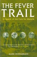 The Fever Trail - In Search of the Cure for Malaria - Honigsbaum, Mark
