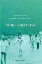 The Girl in the Picture - The Remarkable Story of Vietnam's most Famous Casualty - Chong, Denise