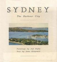 Sydney - The Harbour City - Kingsmill, John and Rigby, Jeff (paintings)