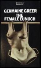 The Female Eunuch - Greer, Germaine