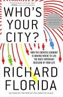 Who's Your City - How the Creative Economy is Making Where to Live the Most Important Decision of Your Life - Florida, Richard