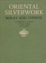 Oriental Silverwork - Malay and Chinese - A Handbook for Connoisseurs, Collectors, Students and Silversmiths - Roth, H. Ling