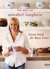 The Best of Annabel Langbein - Great Food for Busy Lives - Langbein, Annabel