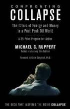 Confronting Collapse - The Crisis of Energy and Money in a Post Peak Oil World - A 25-Point Programme for Action - Ruppert, Michael C.