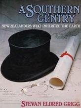 A Southern Gentry - New Zealanders who Inherited the Earth - Eldred-Grigg, Stevan