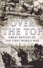 Over the Top - Great Battles of the First World War - Evans, Martin Marix