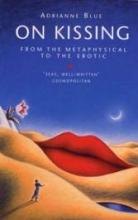 On Kissing - From the Metaphysical to the Erotic - Blue, Adrianne