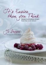 It's Easier than You Think - Simple and Delicious Recipes from the Cook School - Seagar, Jo and Frew, Jae (photography)