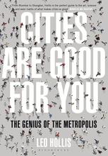 Cities are Good For You - The Genius of the Metropolis - Hollis, Leo