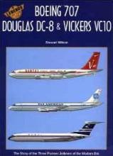 Boeing 707, Douglas DC-8 and Vickers VC10 - Legends of the Air 6 - The Story of the Three Pioneer Jetliners of the Modern Era - Wilson, Stewart