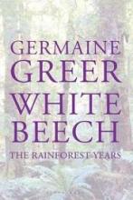 White Beech - The Rainforest Years - Greer, Germaine