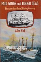 Fair Winds and Rough Seas - The Story of the Holm Shipping Company - Kirk, Allan