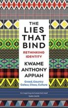 The Lies That Bind - Rethinking Identity - Appiah, Kwame Anthony