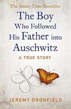 The Boy Who Followed His Father into Auschwitz - A True Story - Dronfield, Jeremy