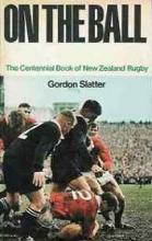 On the Ball - The Centennial Book of New Zealand Rugby - Slatter, Gordon