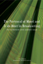 The Portrayal of Maori and Te Ao Maori in Broadcasting - The Foreshore and Seabed Issue - Media Research Team, Te Kawa a Maui, Victoria University of Wellington