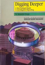 Digging Deeper - A New Zealand Guide to Investigative Reporting - Cropp, Amanda