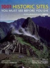 1001 Historic Sites You Must See Before You Die - Cavendish, Richard