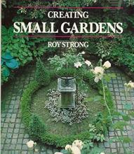 Creating Small Gardens - Strong, Roy