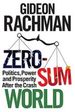 Zero-Sum World: Politics, Power and Prosperity After the Crash - Rachman, Gideon