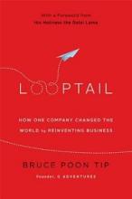Looptail - How One Company Changed the World by Reinventing Business - Poon Tip, Bruce 
