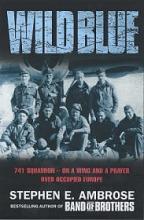 Wild Blue - 741 Squadron - on a Wing and a Prayer Over Occupied Europe - Ambrose, Stephen E.