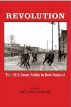 Revolution - The 1913 Great Strike In New Zealand - Nolan, Melanie