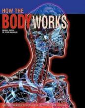 How the Body Works - A Comprehensive Illustrated Encyclopedia of Anatomy - Abrahams, Peter (Editor)