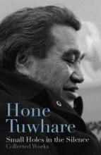 Small Holes in the Silence - Collected Works - Tuwhare, Hone