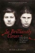So Brilliantly Clever - Parker, Hulme and the Murder that Shocked the World - Graham, Peter 