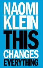 This Changes Everything - Capitalism Vs. the Climate - Klein, Naomi