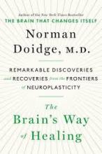 The Brain's Way of Healing - Remarkable Discoveries and Recoveries from the Frontiers of Neuroplasticity - Doidge, Norman