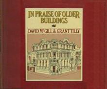 In Praise of Older Buildings - McGill, David & Tilly, Grant