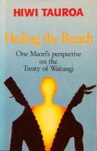 Healing the Breach - One Maori's Perspective on the Treaty - Tauroa, Hiwi